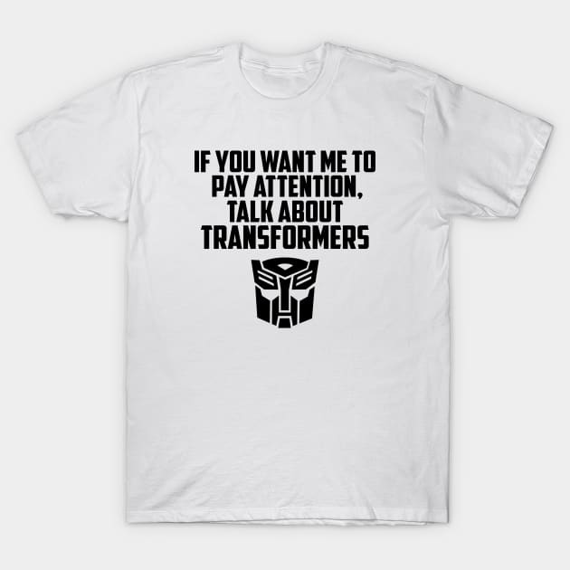 IF YOU WANT ME TO LISTEN AUTOBOTS T-Shirt by ROBZILLA